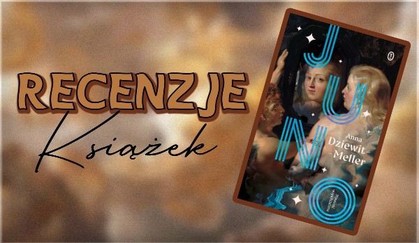 Recenzje Książek ♡ 014 ♡ „Juno”