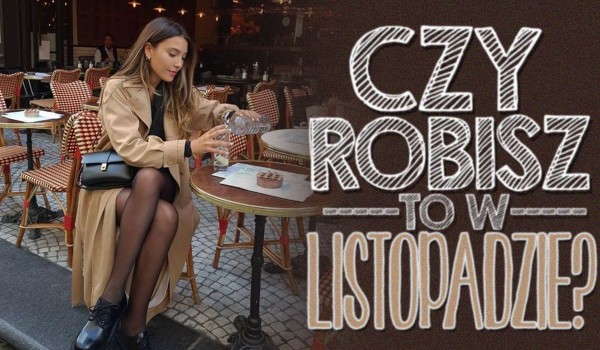 Czy robisz to w listopadzie?