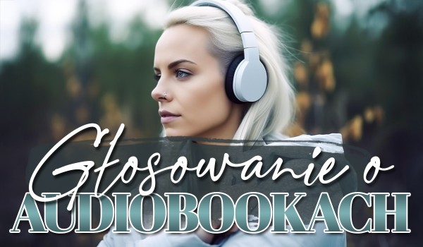 Głosowanie o Audiobookach!