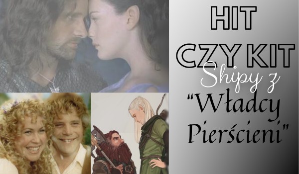 Hit czy Kit – Shipy z „Władcy Pierścieni”!