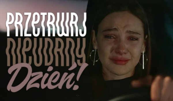 Przetrwaj nieudany dzień!