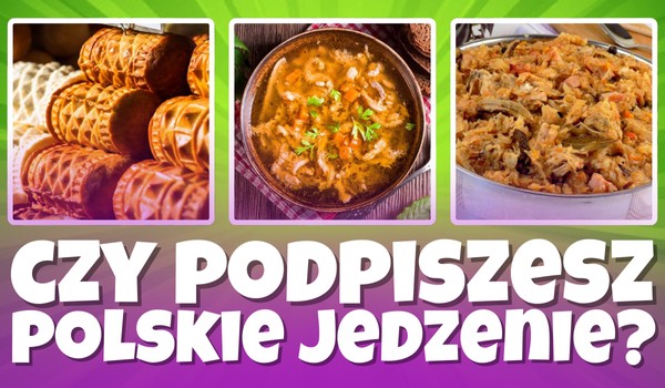 Czy podpiszesz najpopularniejsze, polskie jedzenie?