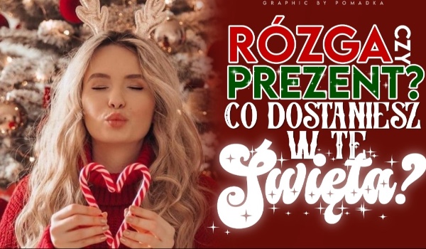 Rózga czy prezent? Co dostaniesz w te święta?