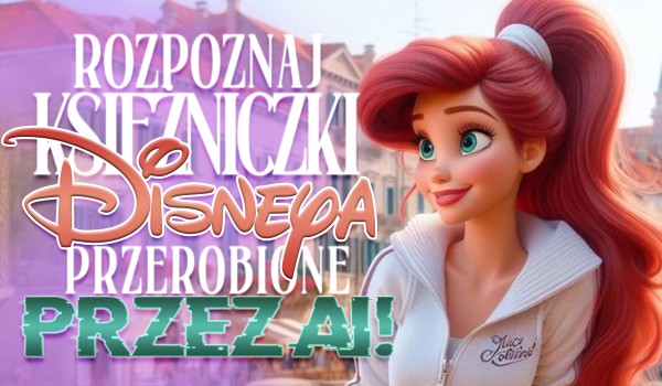 Rozpoznaj księżniczki Disneya przerobione przez AI!