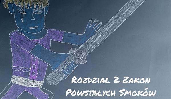 Rozdział II: Zakon Powstałych Smoków