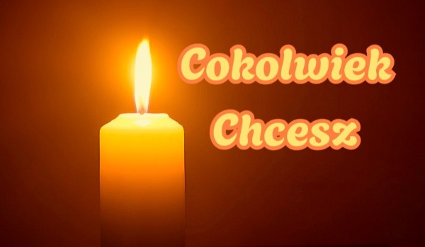 Cokolwiek Chcesz