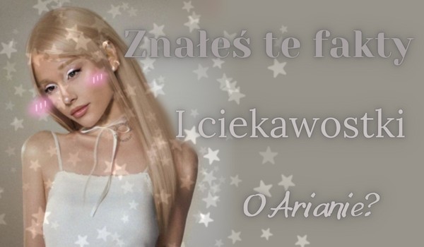 Znałeś te fakty i ciekawostki o Arianie?