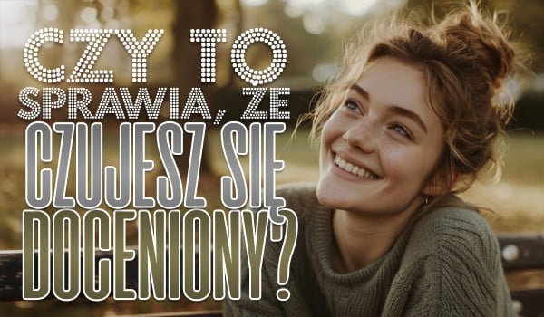 Czy to sprawia, że czujesz się doceniony? – Głosowanie!