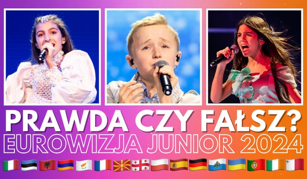 PRAWDA czy FAŁSZ? – Eurowizja Junior 2024!