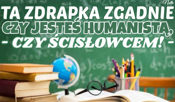 Ta zdrapka zgadnie, czy jesteś humanistą czy ścisłowcem!
