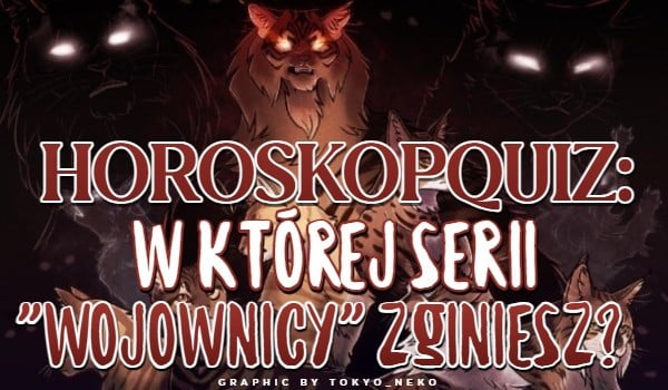 HoroskopQuiz: W której serii „Wojownicy” zginiesz?