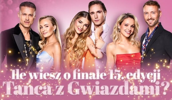 Ile wiesz o finale 15. edycji „Tańca z Gwiazdami”?