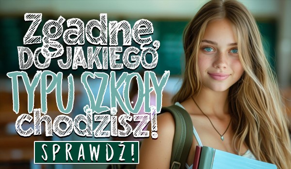 Szkoła publiczna, szkoła niepubliczna czy szkoła prywatna? Zgadnę, do której z tych szkół uczęszczasz!