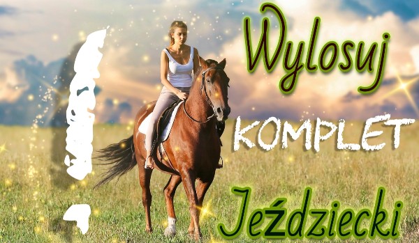 Wylosuj komplet jeździecki!