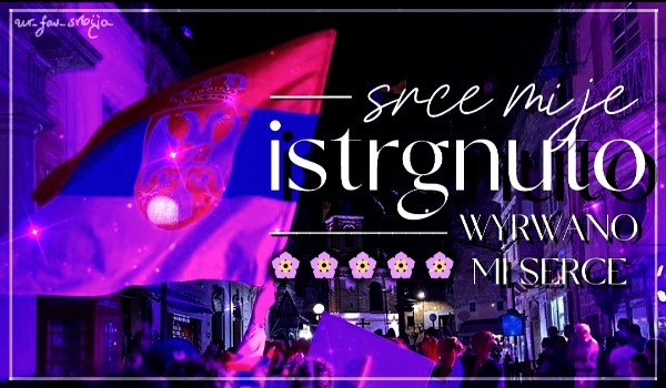 Srce mi je istrgnuto • Wyrwano mi serce | 2