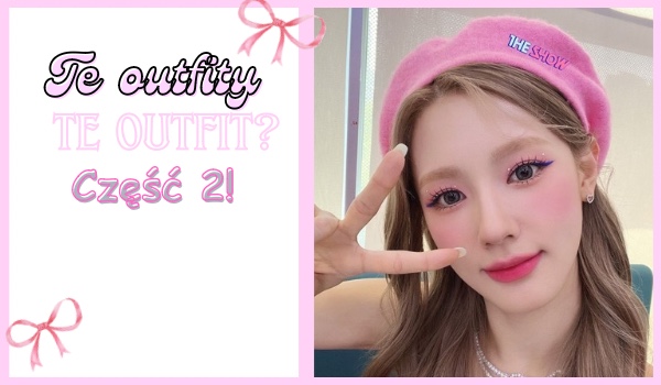 Czy ubrałabyś te outfity? Część 2!