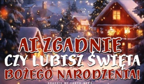 AI zgadnie, czy lubisz Święta Bożego Narodzenia!