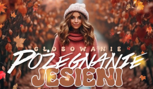 Głosowanie – pożegnanie jesieni!