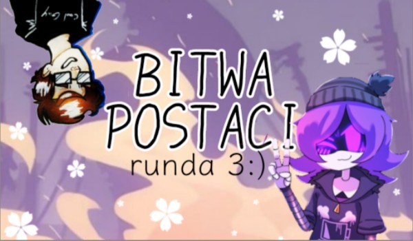 Bitwa postaci – runda 3