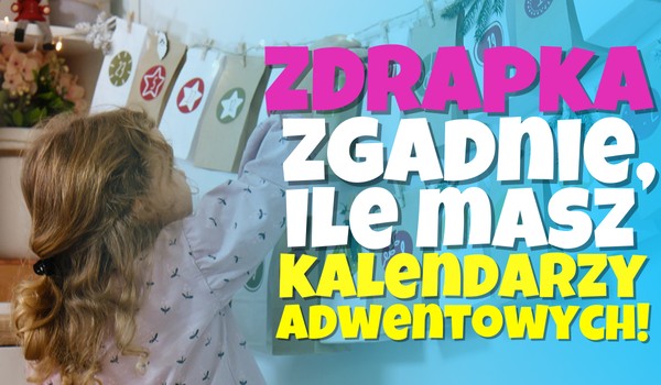 Zdrapka ZGADNIE, ile masz kalendarzy adwentowych!