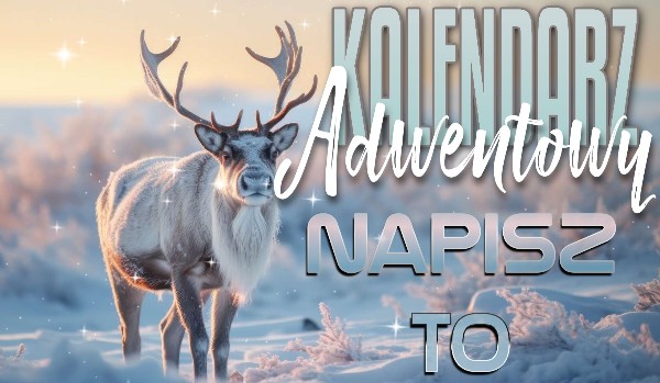 Kalendarz Adwentowy! – Napisz TO