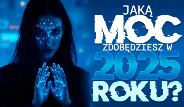 Jaką moc zdobędziesz w nowym roku?