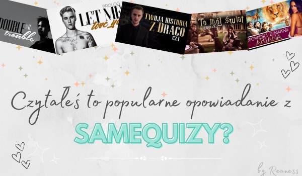 Czytałeś to popularne opowiadanie z sameQuizy? #2