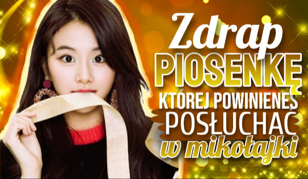 Zdrap piosenkę, której powinieneś posłuchać w Mikołajki!