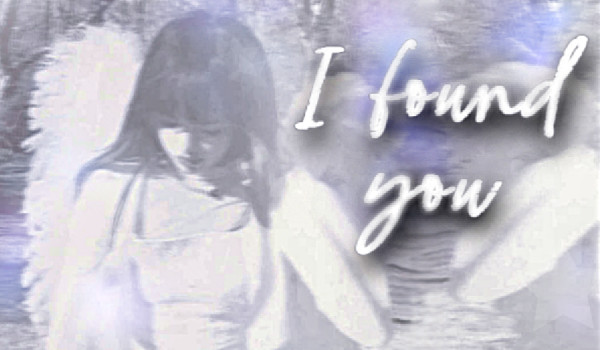 I found you|•Poem•