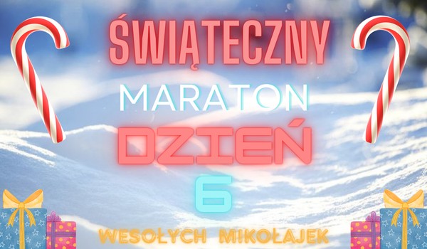 świąteczny maraton dzień 6