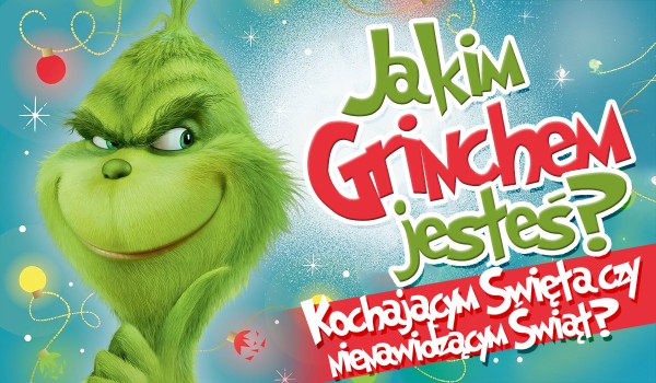 Jakim Grinchem jesteś?