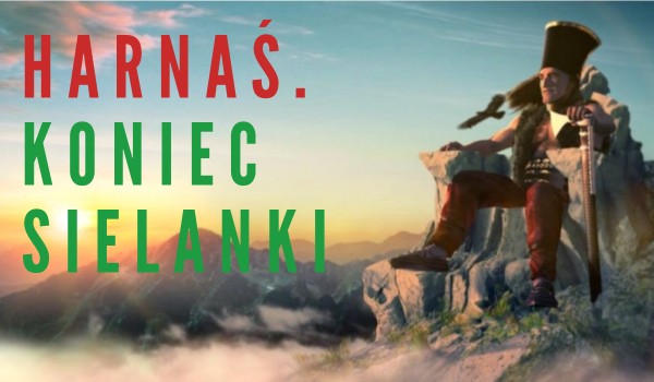 Harnaś. Koniec sielanki – cz.1