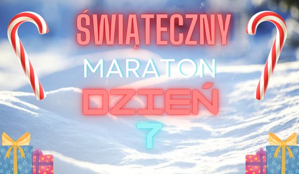 świąteczny maraton dzień 7
