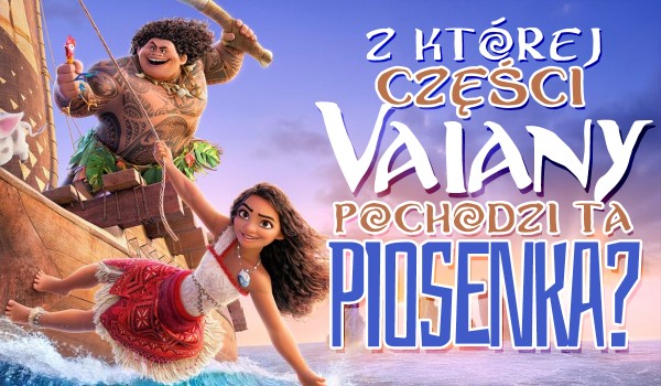 Z której części Vaiany pochodzi ta piosenka?