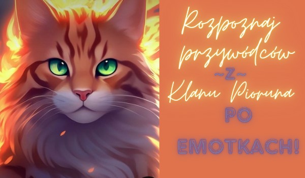 Rozpoznaj przywódców z klanu Pioruna po Emotkach!