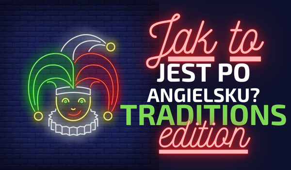 Jak to jest po angielsku? Traditions edition!