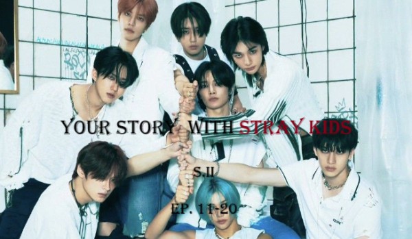 Your story with Stray Kids- SEASON II #13