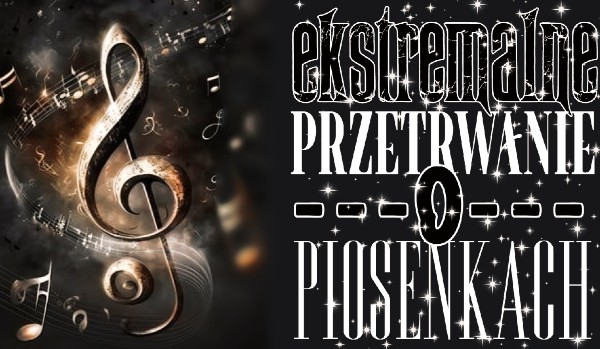 Ekstremalne przetrwanie o piosenkach