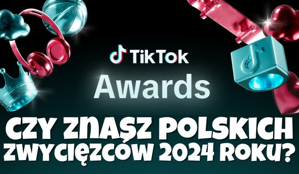 TikTok AWARDS 2024: Czy znasz polskich zwycięzców?