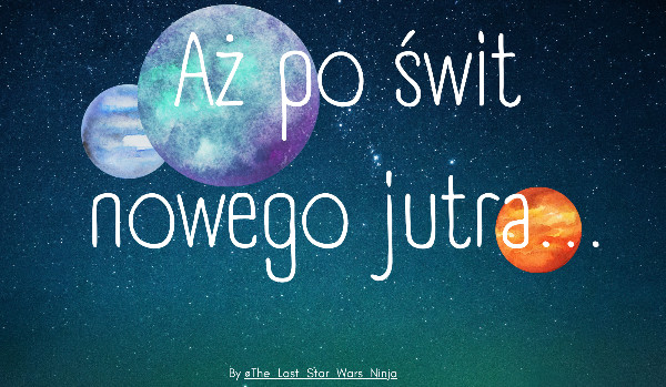 Aż po świt nowego jutra… Prolog.