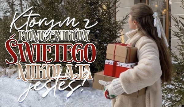 Którym z pomocników Świętego Mikołaja jesteś?