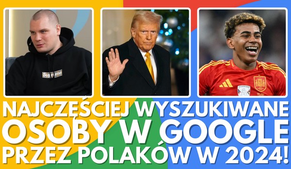 Najczęściej wyszukiwane osoby w Google przez Polaków w 2024 roku! – Znasz ich?