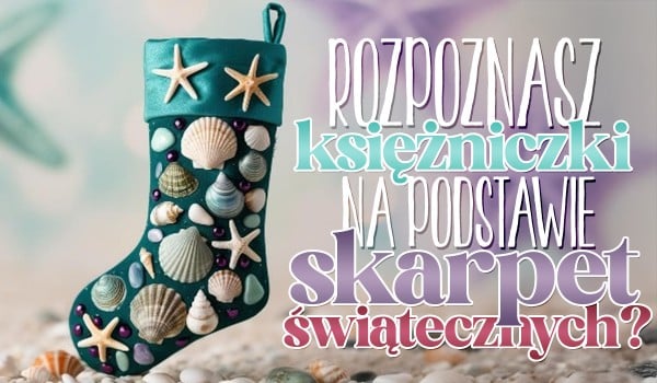 Rozpoznasz księżniczki na podstawie skarpet świątecznych?