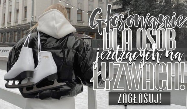 Głosowanie dla osób jeżdżących na łyżwach!