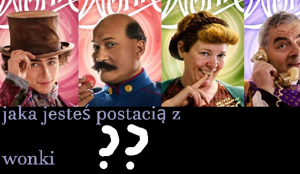 jaką jesteś postacią z wonki
