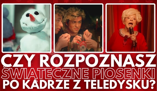 Czy rozpoznasz ŚWIĄTECZNE piosenki po kadrze z teledysku?