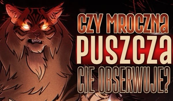 Czy Mroczna Puszcza Cię obserwuje?