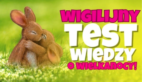 Wigilijny test wiedzy o WIELKANOCY!