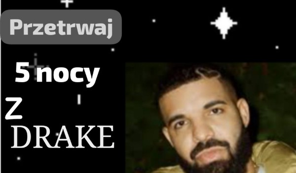 Przetrwaj 5 nocy z Drake 2#