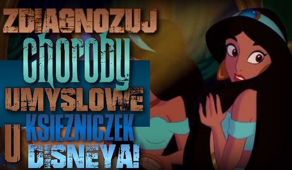 Zdiagnozuj choroby umysłowe u księżniczek Disneya!